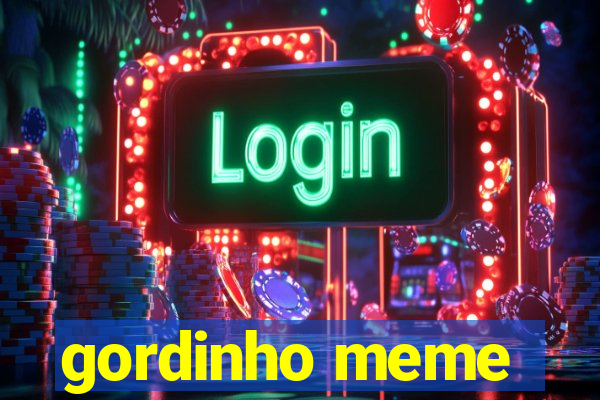 gordinho meme